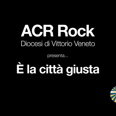 La Città Giusta_ACR Rock_Vittorio Veneto.mp4